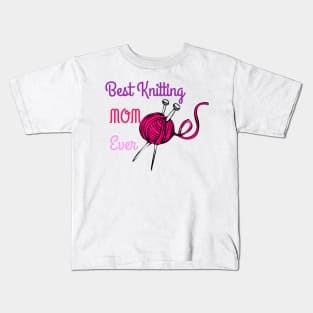 Best Knitting Mom Ever Kids T-Shirt